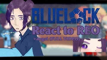 Bluelock reacts to Reo Mikage || BLLK || NAGIREO || FULL VIDEO || ANGST ||