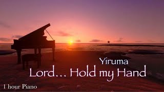 Yiruma - Lord Hold my Hand (1 hour Piano)