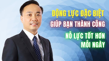 Động lực đặc biệt giúp bạn thành công, nỗ lực tốt hơn mỗi ngày!