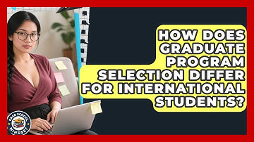 How Does Graduate Program Selection Differ for International Students? | Grad School Mindset News