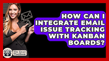 How Can I Integrate Email Issue Tracking With Kanban Boards? - TheEmailToolbox.com