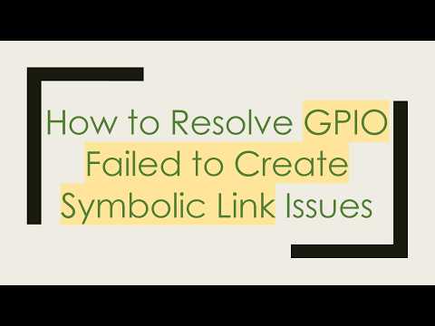 How to Resolve GPIO Failed to Create Symbolic Link Issues