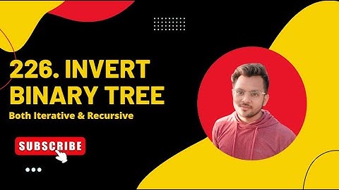 226. Invert Binary Tree | Both Iterative & Recursive Solution | Vishal Rajput