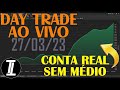Day Trade ao vivo - 27/03/2023