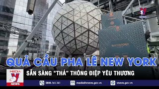 Quả cầu pha lê New York sẵn sàng “thả” thông điệp yêu thương – Tin thế giới - VNEWS