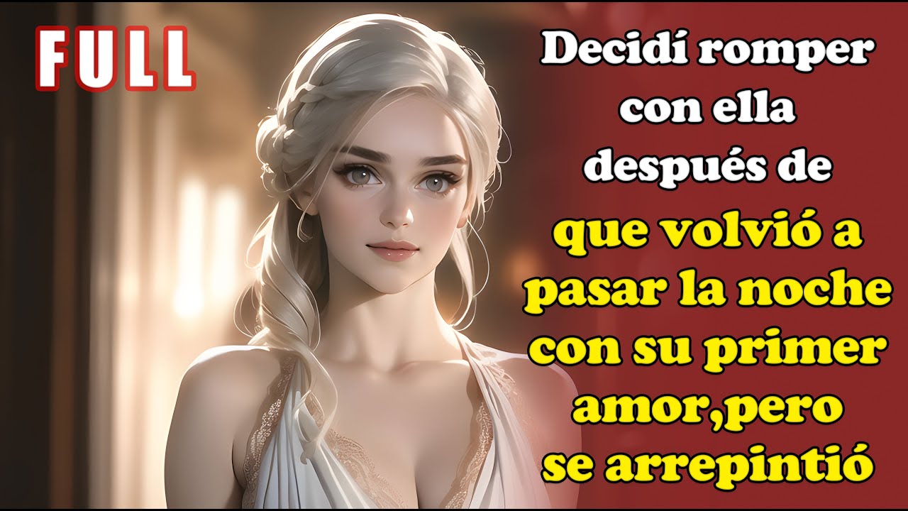 Decidí romper con ella después de que volvió a pasar la noche con su primer amor,pero se arrepintió