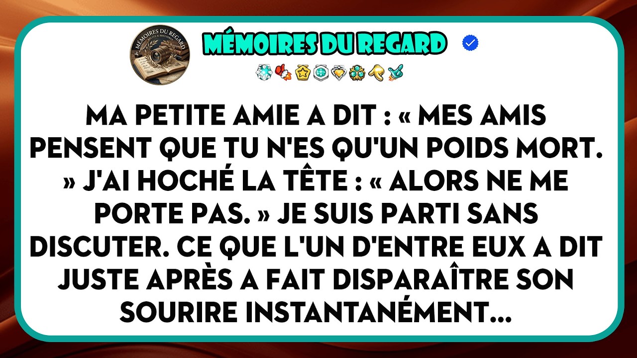 « Mes amis pensent que tu n'es qu'un poids mort. » J'ai hoché la tête. Puis j'ai dit : « Alors ne me porte plus. » Je suis parti sans me disputer. Ce qu'une de ses amies a dit juste après a fait...
