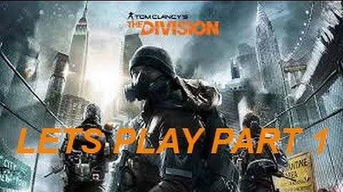 Lets Play The Division Walkthrough Part 1