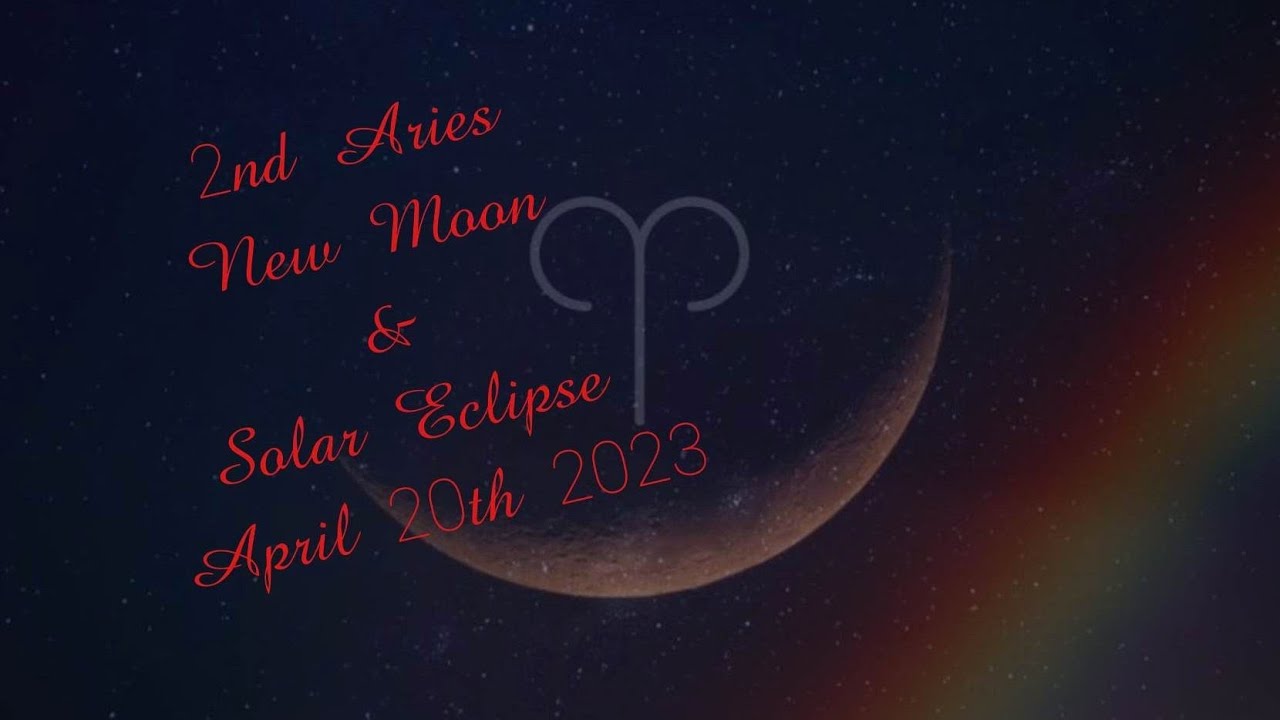 2nd New Moon In Aries & Solar Eclipse April 20th 2023 - YouTube