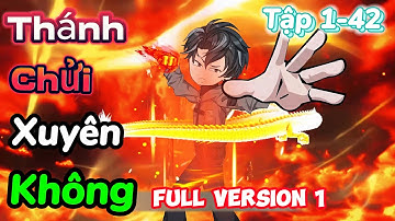 THÁNH CHỬI XUYÊN KHÔNG: CÀNG GÁY TO CÀNG MẠNH | Full Session 1 (Tập 1-42)