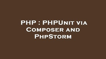 PHP : PHPUnit via Composer and PhpStorm