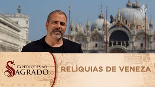 Expedições ao Sagrado: as relíquias roubadas de Veneza