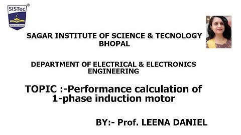 Performance calculation of 1- phase induction motor -Prof.Leena Daniel , SISTec Bhopal