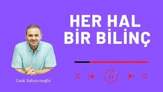 Her Hal Bir Bilinç Cenk Sabuncuoğlu