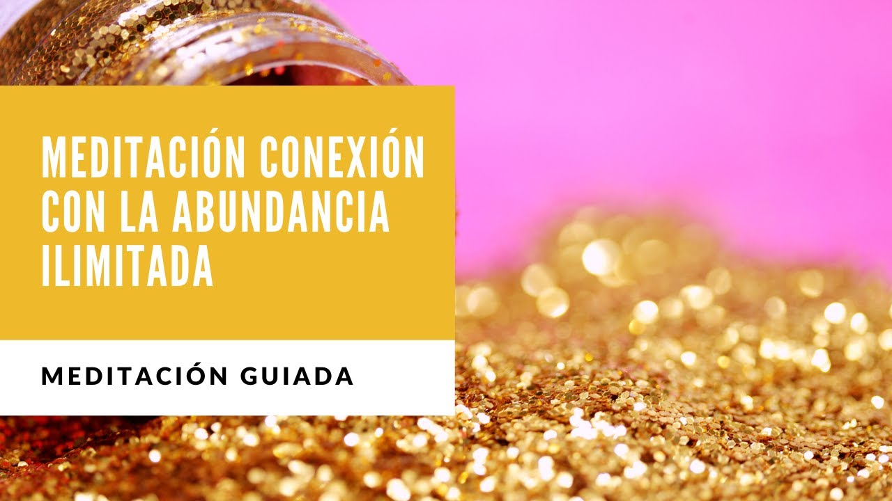 Meditación Conexión con la Abundancia Ilimitada - YouTube