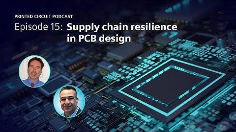 Supply Chain Resilience in PCB Design | Printed Circuit Podcast (BONUS) Episode 15