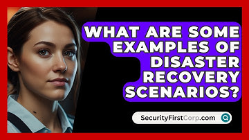 What Are Some Examples Of Disaster Recovery Scenarios? - SecurityFirstCorp.com