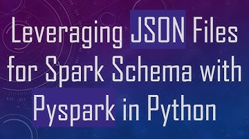 Leveraging JSON Files for Spark Schema with Pyspark in Python