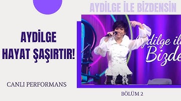 Aydilge - Hayat Şaşırtır! #Canlı [Aydilge ile Bizdensin 2. Bölüm]