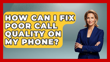How Can I Fix Poor Call Quality on My Phone? | Phone Fix and Features