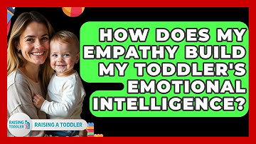 How Does My Empathy Build My Toddler