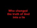 Who changed the truth of God into a lie (Replay)