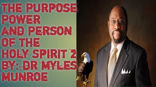 The Purpose Power and Person of the Holy Spirit 2 By Dr. Myles Munroe