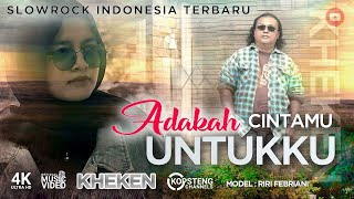 SLOWROCK INDONESIA TERBARU - KHEKEN - ADAKAH CINTAMU UNTUKKU (official music video) #myyearonyoutube