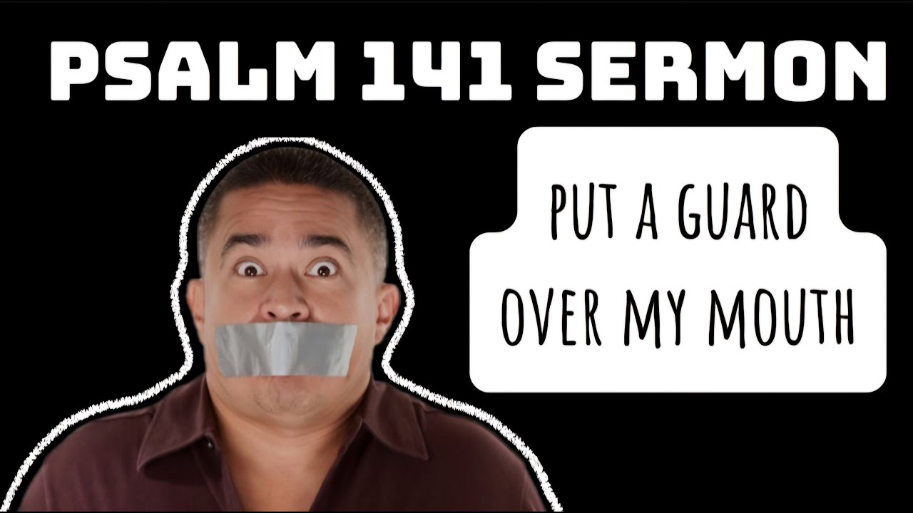 psalm-141-sermon-why-the-lord-wants-you-to-put-a-lock-on-your-lips