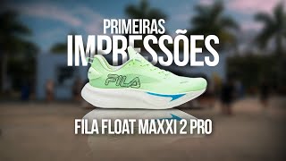 Fila Float Maxxi 2 Pro - Surpreendendo com Tecnologia! Primeiras Impressões