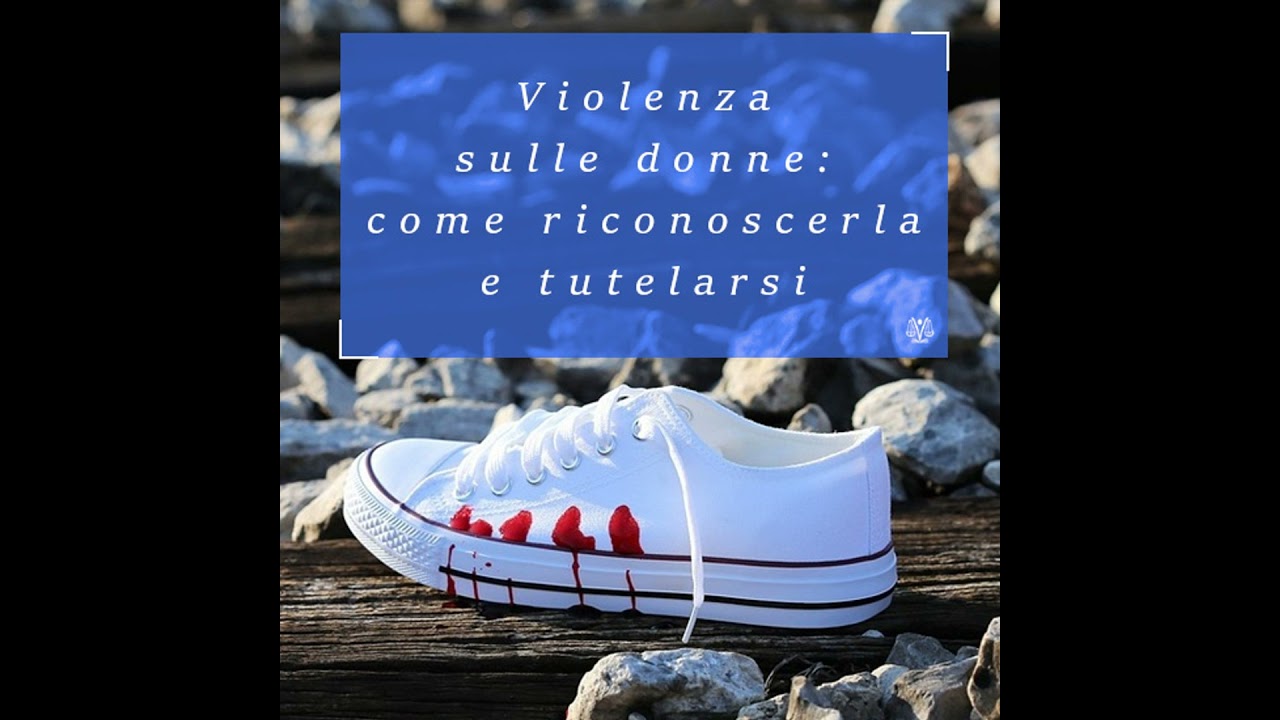 Violenza sulle donne: come riconoscerla e come tutelarsi