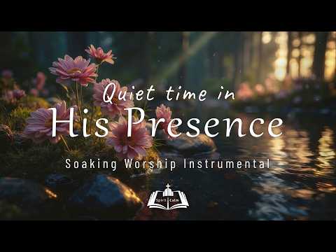 3 Hour Soaking Worship Music for Deep Prayer, Meditation, Rest & Renewal with Bible in His Presence