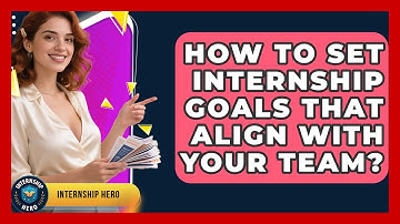 How To Set Internship Goals That Align With Your Team? - Internship Hero