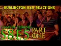 Game Of Thrones // Burlington Bar Reactions // S8E5 Part ONE Reaction!!!
