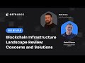 Blockchain Infrastructure Landscape Review - Concerns and Solutions