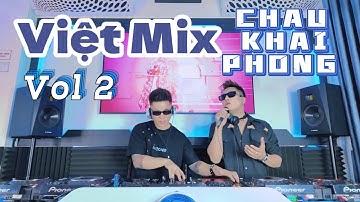 Live Set Việt Mix Full Track [ CHÂU KHẢI PHONG ] Vol 2 - QUANG ANH MIX