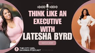 Think Like an Executive: Career Growth Strategies for Women with Coach Latesha Byrd