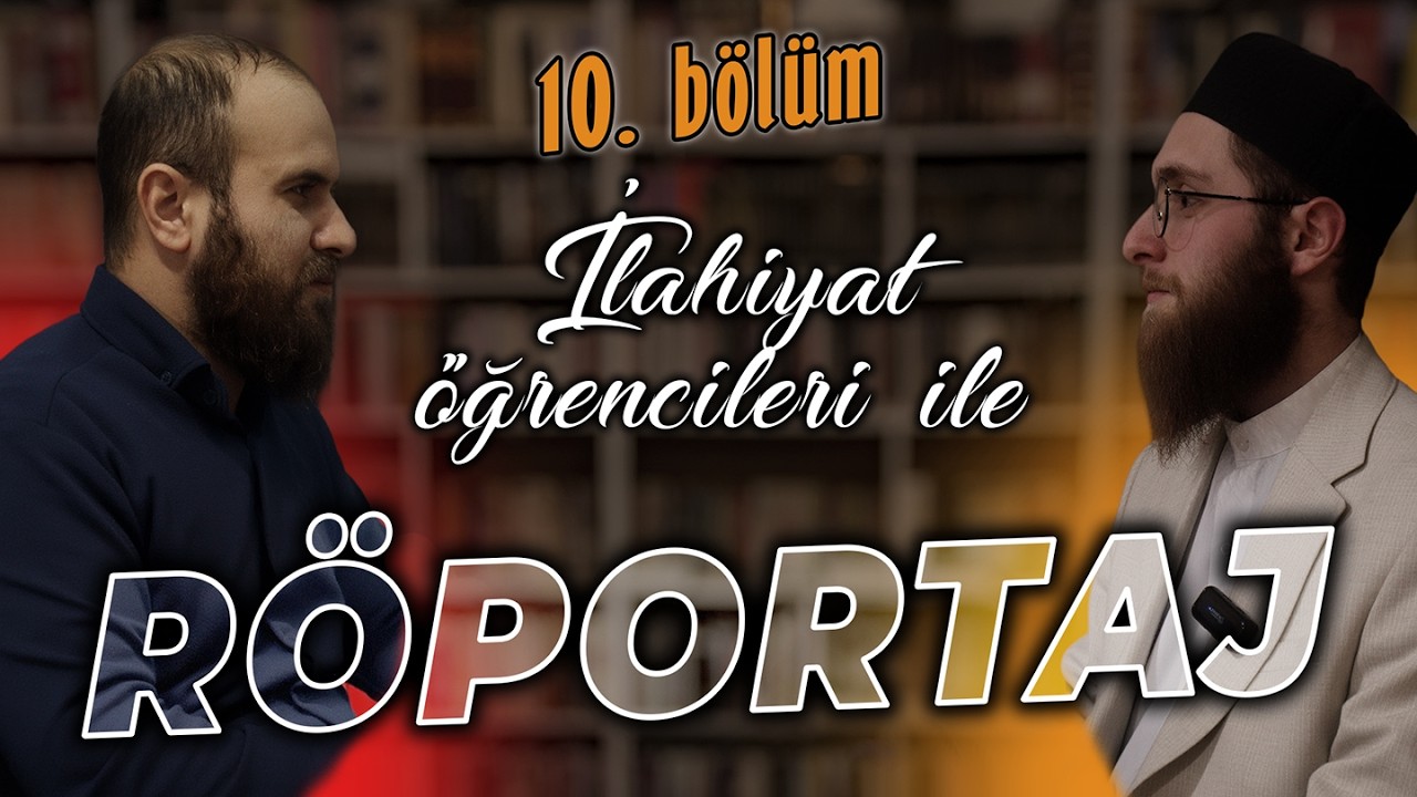 İLAHİYAT ÖĞRENCİLERİ İLE RÖPORTAJ | 10. bölüm (Muhammed Emin KARAKOÇ)