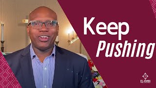 Keep Pushing | Pastor Craig Robinson | July 11, 2021