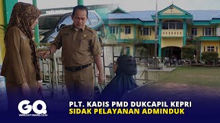 Plt  Kadis PMD DUKCAPIL Kepri Sidak Pelayanan Adminduk