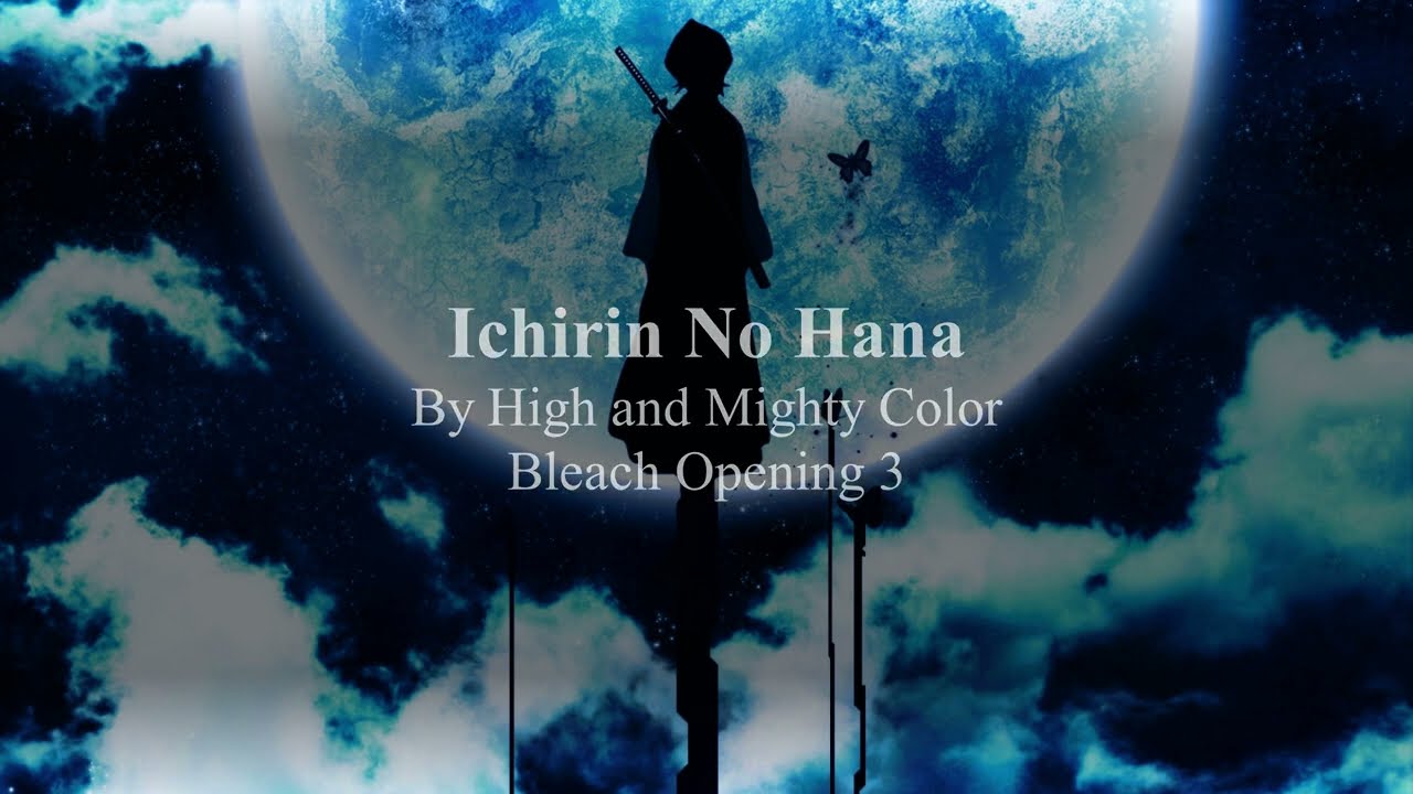 Bleach OP 3  Ichirin No Hana By High And Mighty Color With LyricsKanjiRomajiEnglish Translations