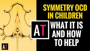 What does Symmetry OCD Look Like in Children and How You Can Help Them.