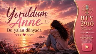 Yoruldum Anne Ben Bu Dünyada Bty 2910 Müzik