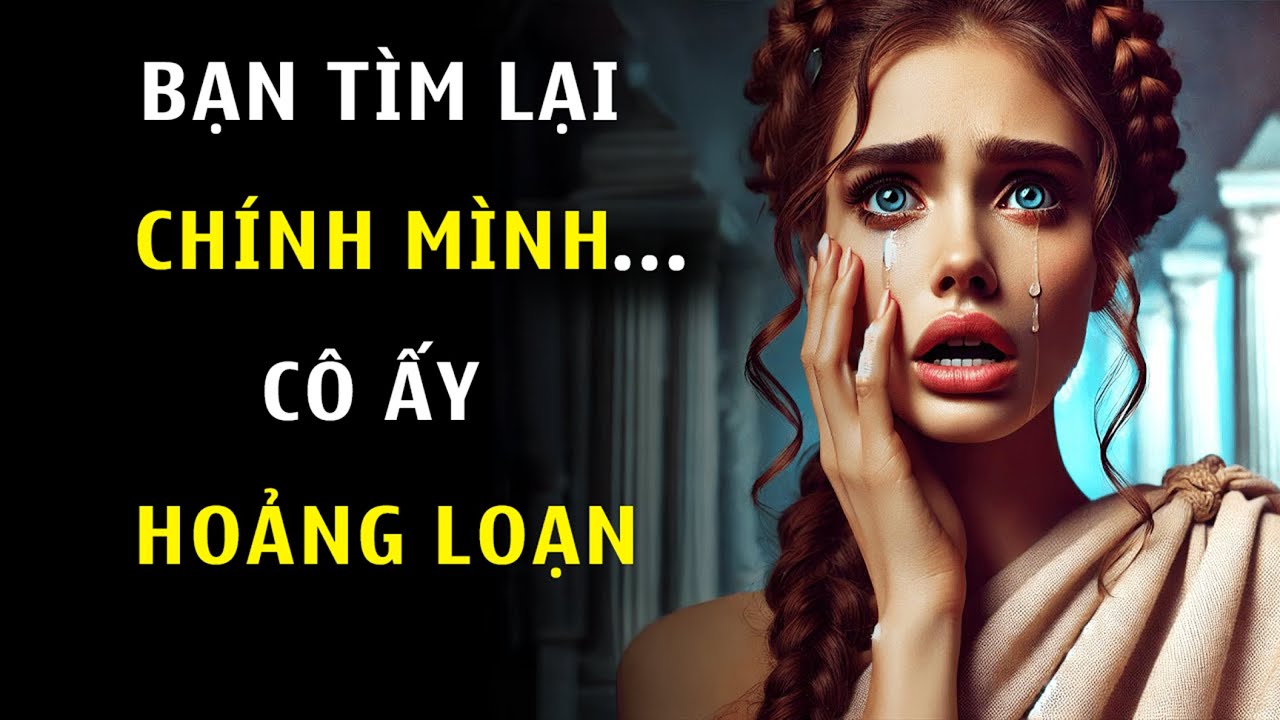 Khoảnh Khắc Bạn Tìm Lại Bản Thân, Cô Ấy Bắt Đầu Bất An | Chủ Nghĩa Khắc Kỷ