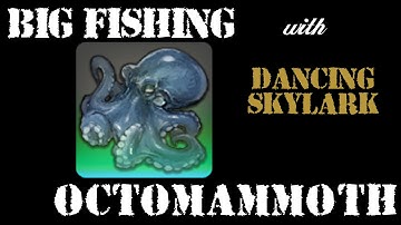 Big Fishing Episode 14: Octomammoth