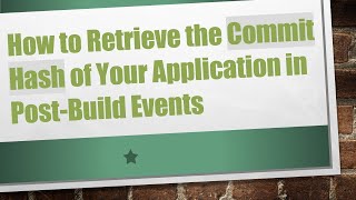 How to Retrieve the Commit Hash of Your Application in Post-Build Events