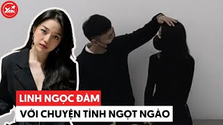 Linh Ngọc Đàm Lo Lắng Khi Bạn Trai Phát Hiện Mình Là Người Nổi Tiếng