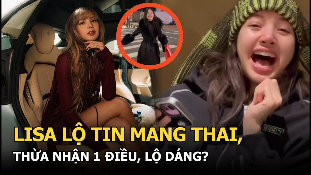Lisa lộ tin mang thai, thừa nhận 1 điều, lộ dáng?