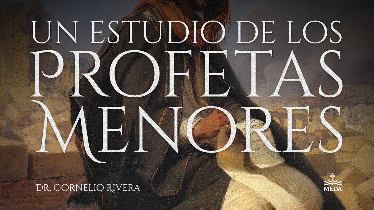 Pt 1 - Dr. Cornelio Rivera: Un Estudio de los Profetas Menores