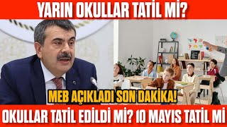 Okullar yarın tatil mi? Tatil mi edilecek? 10 Mayıs Okullar tatil mi? Yarın okul var mı?